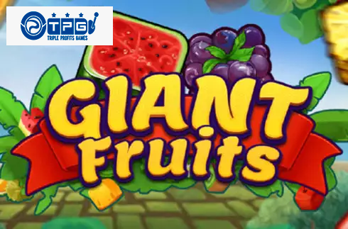 Giant Fruits
